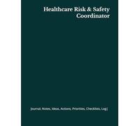 Healthcare Risk & Safety Coordinator: Journal, Notes, Ideas, Actions, Priorities, Checklists, Log | Tool for Daily Goal Setting Tracker | Time ... | Project Office Book Gifts for Meetings