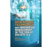 Healthcare Technology and Innovation Management in The Era Of Society 5.0