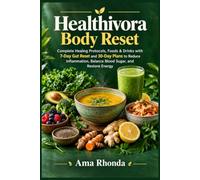 Healthivora Body Reset: Complete Healing Protocols, Foods & Drinks with 7-Day Gut Reset and 30-Day Plans to Reduce Inflammation, Balance Blood Sugar, and Restore Energy