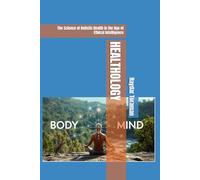 HEALTHOLOGY: The Science of Holistic Health in the Age of Ethical Intelligence