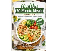 Healthy 30-Minute Meals Cookbook: Wholesome, Quick Recipes for Everyday Cooking