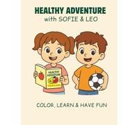 HEALTHY ADVENTURE WITH SOFIE & LEO: Color, learn & have fun