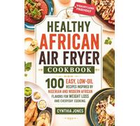 HEALTHY AFRICAN AIR FRYER COOKBOOK: 100 Easy, Low-Oil Recipes Inspired by Nigerian and Modern African Flavors for Weight Loss and Everyday Cooking.