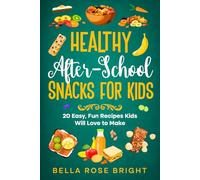 Healthy After-School Snacks for Kids: 20 Easy, Fun Recipes Kids will Love to Make (Bellas Little Kitchen)