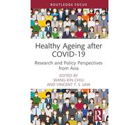 Healthy Ageing after COVID-19: Research and Policy Perspectives from Asia (Routledge Focus on Business and Management)