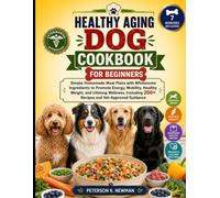 Healthy Aging Dog Cookbook For Beginners: Simple Homemade Meal Plans with Wholesome Ingredients to Promote Energy, Mobility, Healthy Weight, and ... K. Newman's Healthy Dog Kitchen Series)