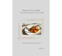 Healthy Air Fryer Recipes: 70 Quick & Easy Meals for Busy Families - Delicious, Healthy, and Crispy Dishes You Can Make in 30 Minutes or Less