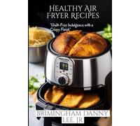 Healthy Air Fryer Recipes: Guilt-Free Indulgence with a Crispy Finish