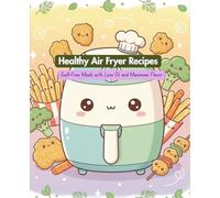 Healthy Air Fryer Recipes: Guilt-Free Meals with Less Oil and Maximum Flavor
