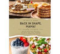 Healthy and Easy Cookbook for Busy Moms: 32 Quick and Nourishing Recipes for Weight Loss, Energy & Clean Eating: Simple Recipes to Boost Energy & Family-Friendly Meals