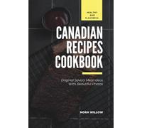 Healthy and Flavorful Canadian Recipes Cookbook: Original Savory Meal Ideas With Beautiful Photos