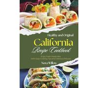 Healthy and Original California Recipes Cookbook: Enjoy Fresh Meals Idea With Easy Cooking Tips and Delicious Pictures
