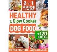 Healthy and Slow Cooker Dog Food: Naturally Delight Your Furry Friend and Boost their Well-Being with Easy, Stress-Free Homemade Meals