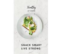 Healthy at Home: Snack Smart Live Strong