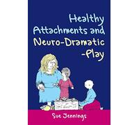 Healthy Attachments and Neuro-Dramatic-Play (Arts Therapies)
