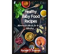 Healthy Baby Food Recipes: Homemade Meals for 6-24 Months (The Complete Baby Food Cookbook)