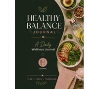 Healthy Balance Journal A Daily Wellness Journal: Food, Macro, Water, Habit, Energy & Mood Tracker for Women