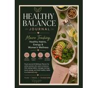 Healthy Balance Journal. Macro Tracking, Healthy Habits, Energy & Women´s Wellness: A Daily Food & Nutrition Log to Track Protein, Carbs, Fat, Energy, and Habits - Undated, 90 Days