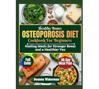 Healthy Bones Osteoporosis Diet Cookbook For Beginners: Healing Meals for Stronger Bones and a Healthier You