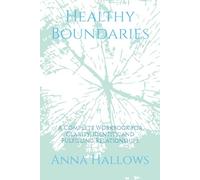 Healthy Boundaries: A Complete Workbook for Clarity, Identity, and Fulfilling Relationships