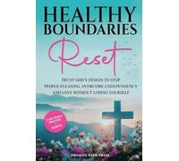 Healthy Boundaries Reset: Trust God's Design to Stop People-Pleasing, Overcome Codependency, and Love Without Losing Yourself (The Secure Love)