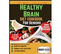 Healthy Brain Diet Cookbook For Seniors: wholesome, easy-to-follow recipes for supporting alzheimer’s care, brain function, and senior wellness