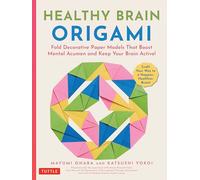 Healthy Brain Origami: Fold Decorative Paper Models that Boost Mental Acumen and Keep Your Brain Active! (Craft a Happier, Healthier Brain!)