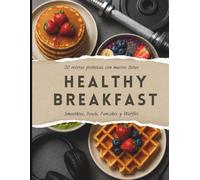 HEALTHY BREAKFAST: 20 recetas proteicas con macros listos