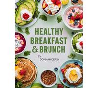 Healthy Breakfast & Brunch: Wholesome Recipes for Energizing Mornings, Light Midday Meals, and Delicious Start-of-the-Day Ideas