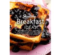 Healthy Breakfast Ideas: Lemon Zested Waffles, Baked Frittata, Avocado Tomato Salad, Asiago Panini and Much More; Filling, Yummy Recipes to Enjoy in the Morning