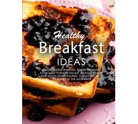 Healthy Breakfast Ideas: Lemon Zested Waffles, Baked Frittata, Avocado Tomato Salad, Asiago Panini and Much More; Filling, Yummy Recipes to Enjoy in the Morning