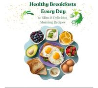 Healthy Breakfasts Every Day: 20 Slim & Delicious Morning Recipes:Light Protein Breakfasts, Sweet Fitness Breakfasts, Hearty and Balanced, Quick and Easy