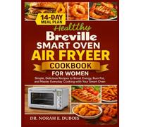 HEALTHY BREVILLE SMART OVEN AIR FRYER COOKBOOK FOR WOMEN: Simple, Delicious Recipes to Boost Energy, Burn Fat, and Master Everyday Cooking with Your Smart Oven