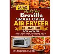 HEALTHY BREVILLE SMART OVEN AIR FRYER COOKBOOK FOR WOMEN: Simple, Delicious Recipes to Boost Energy, Burn Fat, and Master Everyday Cooking with Your Smart Oven