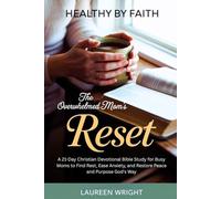 Healthy by Faith: The Overwhelmed Mom's Reset: A 21-Day Christian Devotional Bible Study for Busy Moms to Find Rest, Ease Anxiety, and Restore Peace and Purpose God's Way