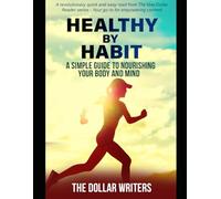Healthy by Habit: A Simple Guide to Nourishing Your Body and Mind (The 1 Dollar Reader Series)