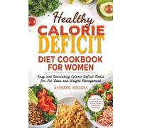 Healthy Calorie Deficit Diet Cookbook for Women: Easy and Nourishing Caloric Deficit Meals for Fat Loss and Weight Management (calorie deficit recipes for weight loss)