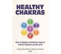 Healthy Chakras: How to diagnose and balance chakras without relying on psychic gifts