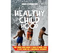 Healthy Childhood: For Those Who Know a Child Is More Than a Last Name - or a Biological Accident