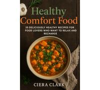 Healthy Comfort Food: 35 Deliciously Healthy Recipes for Food Lovers Who Want to Relax and Recharge (Healthy Recipes and Cookbooks)