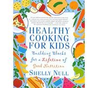 Healthy Cooking for Kids: Building Blocks for a Lifetime of Good Nutrition