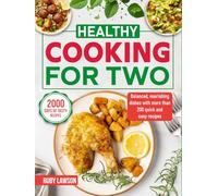 Healthy Cooking for Two: Balanced, nourishing dishes with more than 200 quick and easy recipes