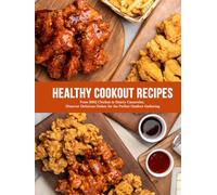 Healthy Cookout Recipes: From BBQ Chicken to Hearty Casseroles; Discover Delicious Dishes for the Perfect Outdoor Gathering