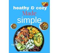 Healthy & Cozy Made Simple: Nutritious Comfort Meals for Everyday Wellness, Busy Schedules, and Home Cooking