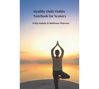 Healthy Daily Habits Notebook for Seniors: Simple Wellness & Routine Planner