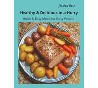 Healthy & Delicious in a Hurry: Quick & Easy Meals for Busy People