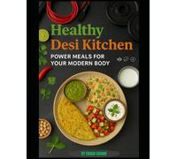 Healthy Desi Kitchen: Power Meals For Your Modern Body; 20+ tasty meal in form of breakfast, lunch, snack and dinner. And many beverages option ( contain grocery list and sample meal plan).