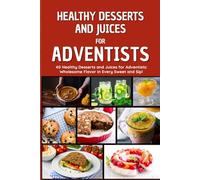 Healthy Desserts and Juices for Adventists: Flavor and health in every bite and sip, perfect for Adventists!