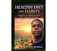 Healthy Diet and Habits Guide: Simple Foods and Daily Habits for a Strong, Healthy, and Disciplined Life
