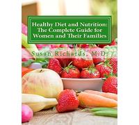 Healthy Diet and Nutrition: The Complete Guide for Women and Their Families